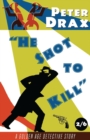 He Shot to Kill : A Golden Age Detective Story - Book