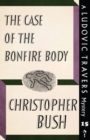 The Case of the Bonfire Body : A Ludovic Travers Mystery - Book