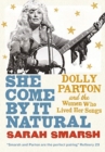 She Come By It Natural : Dolly Parton and the Women Who Lived her Songs - Book