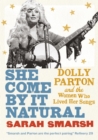 She Come By It Natural : Dolly Parton and the Women Who Lived Her Songs - eBook