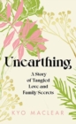 Unearthing : A Story of Tangled Love and Family Secrets - Book