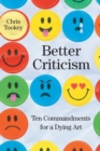 Better Criticism : Ten Commandments for a Dying Art - Book