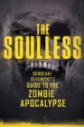 The Soulless : Sergeant Beaumont's Guide to the Zombie Apocalypse - Book