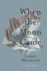 When the Moon Came : Lunar Mysteries - Book