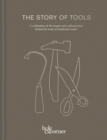 The Story of Tools : A Celebration of the Beauty and Craftsmanship Behind the Tools of Handmade Trades - Book