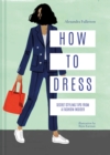 How to Dress : Secret styling tips from a fashion insider - Book