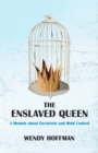 The Enslaved Queen : A Memoir about Electricity and Mind Control - eBook