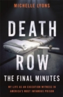 Death Row: The Final Minutes : My life as an execution witness in America's most infamous prison - Book