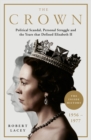 The Crown : The Official History Behind the Hit NETFLIX Series: Political Scandal, Personal Struggle and the Years that Defined Elizabeth II, 1956-1977 - eBook