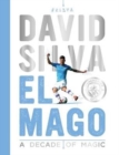 David Silva - El Mago: A Decade Of Magic : Official Manchester City FC Tribute Book - Book