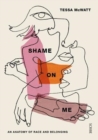 Shame On Me : an anatomy of race and belonging - Book