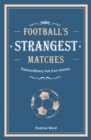 Football's Strangest Matches : Extraordinary but true stories from over a century of football - Book
