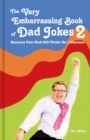 The Very Embarrassing Book of Dad Jokes 2 : Because Your Dad Still Thinks He's Hilarious - Book