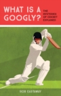 What is a Googly? : The Mysteries of Cricket Explained - eBook