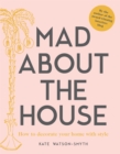 Mad about the House : How to decorate your home with style - eBook
