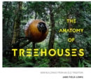 The Anatomy of Treehouses : New buildings from an old tradition - eBook