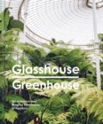 Glasshouse Greenhouse : Haarkon's world tour of amazing botanical spaces - eBook