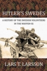 Hitler'S Swedes : A History of the Swedish Volunteers in the Waffen-Ss - Book
