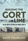 Building the Gort Line : The Bef and its Defences in France 1939-40 - Book