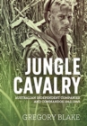 Jungle Cavalry : Australian Independent Companies and Commandos 1941-1945 - Book