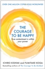 The Courage to be Happy : True Contentment Is Within Your Power - Book
