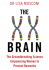 The XX Brain : The Groundbreaking Science Empowering Women to Prevent Dementia - Book