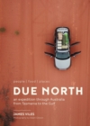Due North : An expedition through Australia from Tasmania to the Gulf - Book