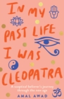 In My Past Life I was Cleopatra : A sceptical believer's journey through the new age - Book
