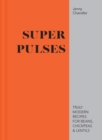 Super Pulses : Truly modern recipes for beans, chickpeas & lentils - eBook