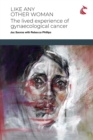 Like Any Other Woman : The Lived Experience of Gynaecological Cancer - Book