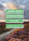 Short Runs in Beautiful Places : 100 Spectacular Routes - eBook