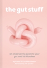 The Gut Stuff : An Empowering Guide to Your Gut and its Microbes - Book
