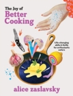 The Joy of Better Cooking : Life-changing skills & thrills for enthusiastic eaters - Book