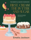 First, Cream the Butter and Sugar : The essential baking companion - Book