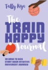 The Train Happy Journal : 30 days to kick start your intuitive movement journey - Book