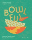 Bowlful : Fresh and Vibrant Dishes from Southeast Asia - Book