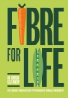 Fibre for Life : Eat your way to better health with nature's miracle ingredient - eBook