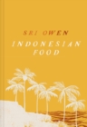 Sri Owen Indonesian Food : The New Edition by Award-Winning Food Writer, with 20 New Recipes on Modern Cooking - Book