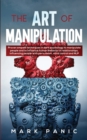 The art of manipulation : proven empath techniques in dark psychology to manipulate people and to influence human behavior in relationships, influencing people with persuasion, mind control and NLP - Book