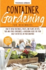 Container gardening for beginners : How to grow vegetables, fruits, and plants in pots, tubs and other containers. A gardening guide for your daily activities in your backyard - Book