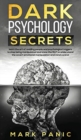 Dark psychology secrets : Learn the Art of Reading People and Psychological Triggers to Stop Being Manipulated and Know the NLP to Understand Covert Emotional Manipulation and Mind Control - Book