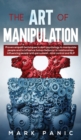 The art of manipulation : proven empath techniques in dark psychology to manipulate people and to influence human behavior in relationships, influencing people with persuasion, mind control and NLP - Book