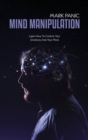 Mind Manipulation : Learn How To Control Your Emotions And Your Mind - Book