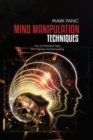 Mind Manipulation Techniques : How To Manipulate Mind With Hypnosis And Brainwashing - Book