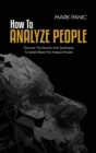 How To Analyze People : Discover The Secrets And Techniques To Speed Read And Analyze People - Book