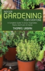 Indoor Gardening For Everyone : A Complete Guide To Grow Vegetables, Plants And Fruits At Home - Book