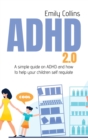 ADHD 2.0 : A simple guide on adhd and how to help your children self regulate - Book
