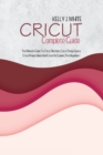 Cricut Complete Guide : The Ultimate Guide To Cricut Machines, Cricut Design Space, Cricut Project Ideas And Cricut Air Explore 2 For Beginners - Book