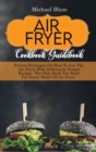 Air Fryer Cookbook Guidebook : Proven Strategies On How To Use The Air Fryer With Deliciously Simple Recipes. The Only Book You Need For Every Model Of Air Fryer - Book