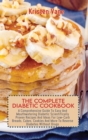 The Complete Diabetic Cookbook : A Comprehensive Guide To Easy And Mouthwatering Diabetic Scientifically Proven Recipes And Ideas For Low-Carb Breads, Cakes, Cookies And More To Reverse Diabetes Witho - Book
